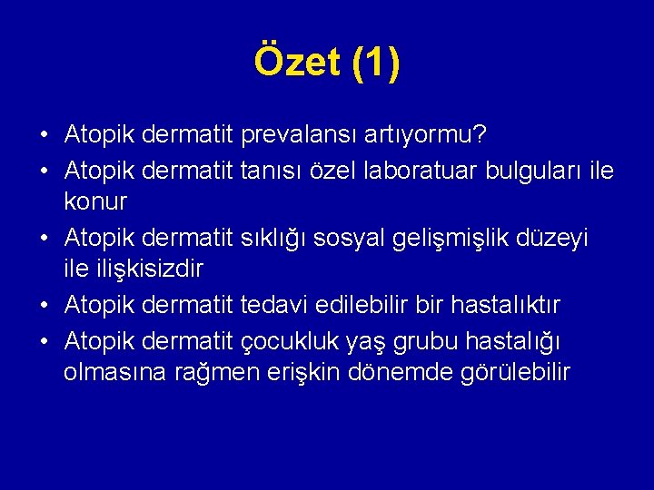 Özet (1) • Atopik dermatit prevalansı artıyormu? • Atopik dermatit tanısı özel laboratuar bulguları Özet (1) • Atopik dermatit prevalansı artıyormu? • Atopik dermatit tanısı özel laboratuar bulguları