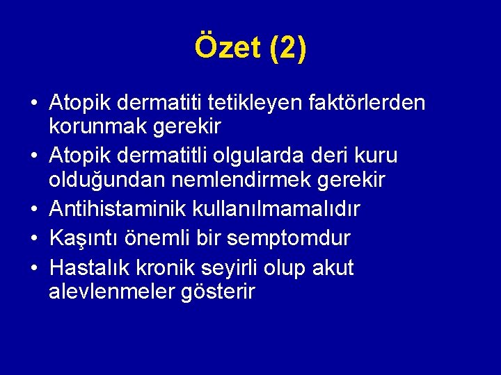 Özet (2) • Atopik dermatiti tetikleyen faktörlerden korunmak gerekir • Atopik dermatitli olgularda deri Özet (2) • Atopik dermatiti tetikleyen faktörlerden korunmak gerekir • Atopik dermatitli olgularda deri