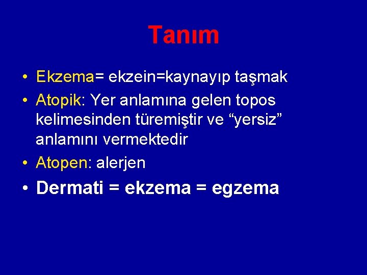 Tanım • Ekzema= ekzein=kaynayıp taşmak • Atopik: Yer anlamına gelen topos kelimesinden türemiştir ve Tanım • Ekzema= ekzein=kaynayıp taşmak • Atopik: Yer anlamına gelen topos kelimesinden türemiştir ve