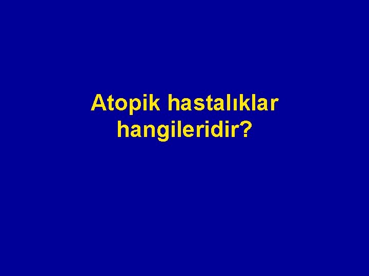 Atopik hastalıklar hangileridir? Atopik hastalıklar hangileridir?