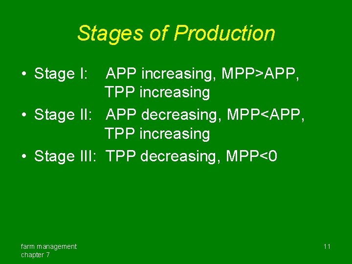 Stages of Production • Stage I: APP increasing, MPP>APP, TPP increasing • Stage II: