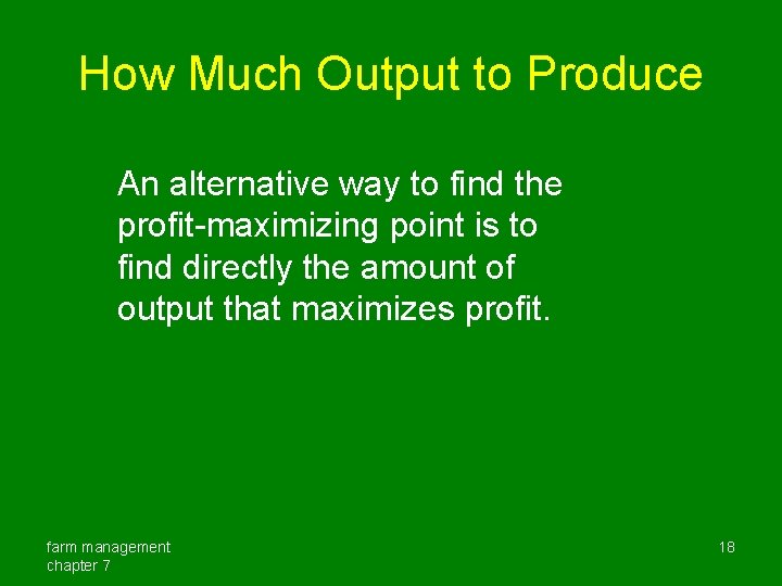 How Much Output to Produce An alternative way to find the profit-maximizing point is