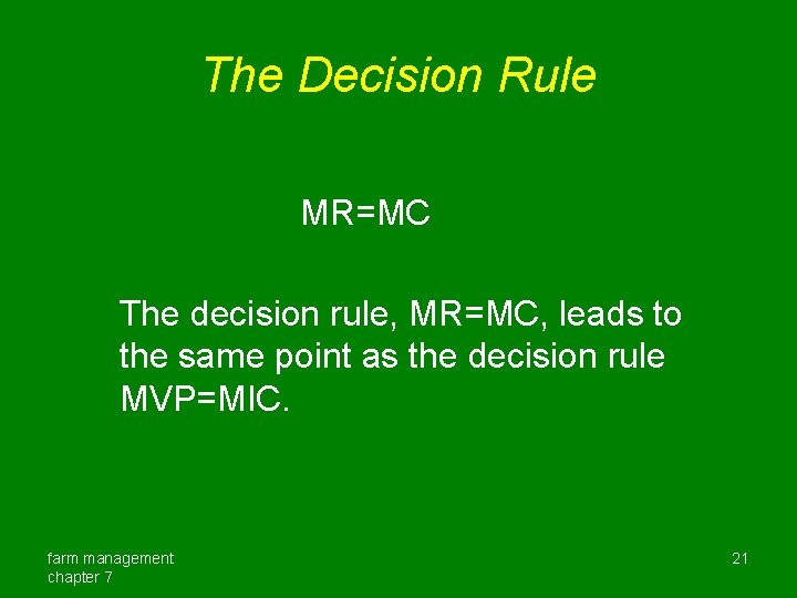 The Decision Rule MR=MC The decision rule, MR=MC, leads to the same point as