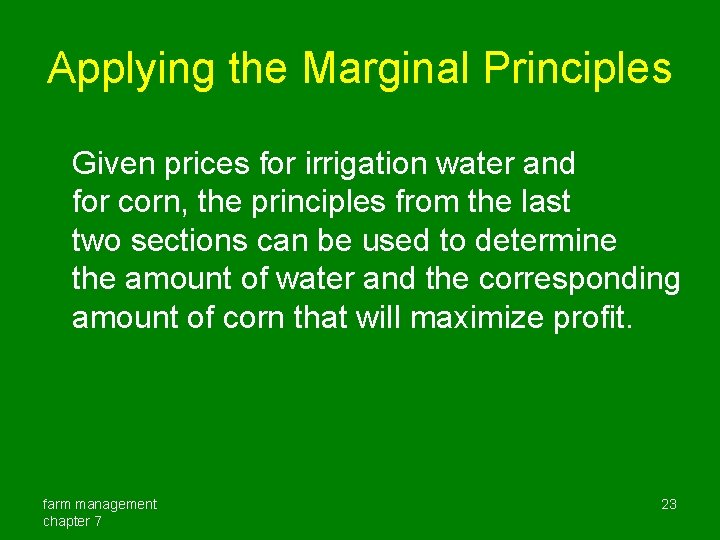 Applying the Marginal Principles Given prices for irrigation water and for corn, the principles