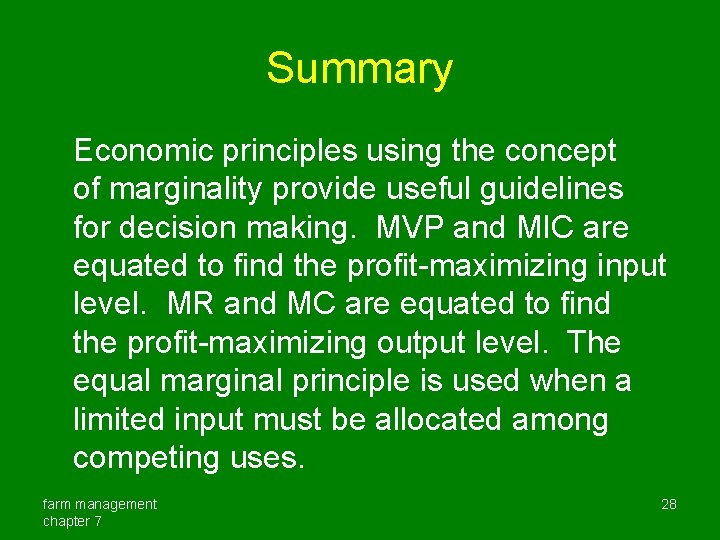 Summary Economic principles using the concept of marginality provide useful guidelines for decision making.