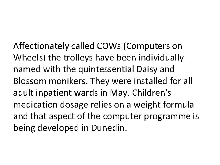 Affectionately called COWs (Computers on Wheels) the trolleys have been individually named with the