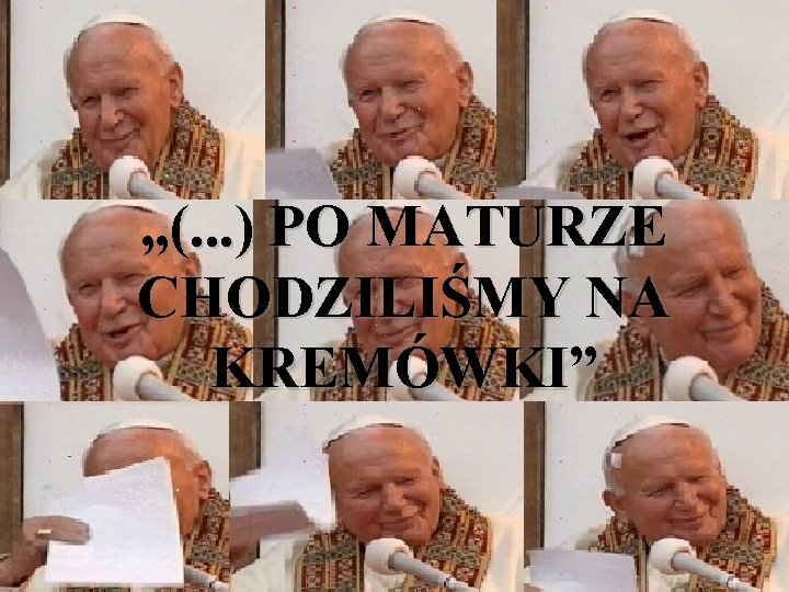 „(. . . ) PO MATURZE CHODZILIŚMY NA KREMÓWKI” 