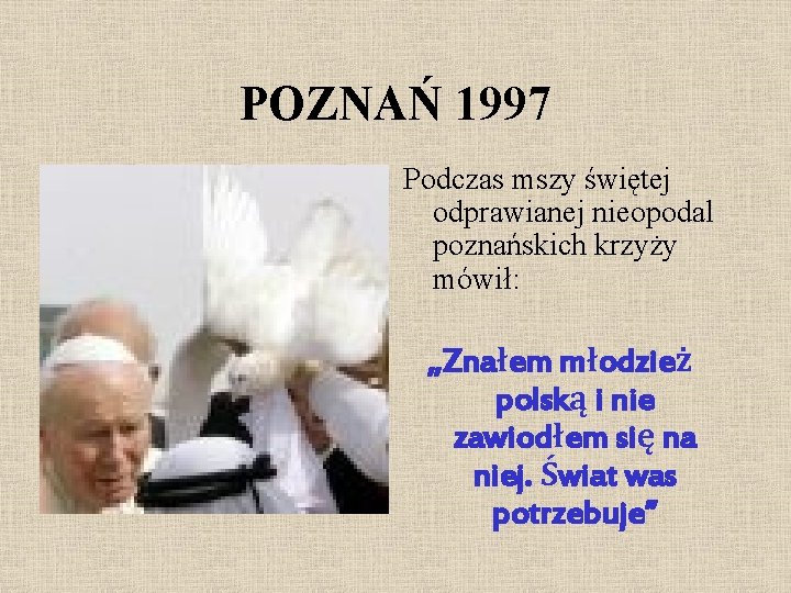 POZNAŃ 1997 Podczas mszy świętej odprawianej nieopodal poznańskich krzyży mówił: „Znałem młodzież polską i