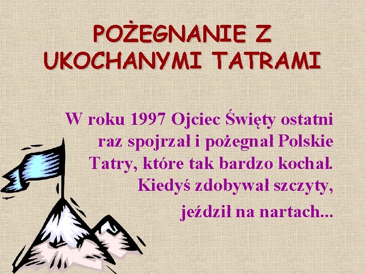 POŻEGNANIE Z UKOCHANYMI TATRAMI W roku 1997 Ojciec Święty ostatni raz spojrzał i pożegnał