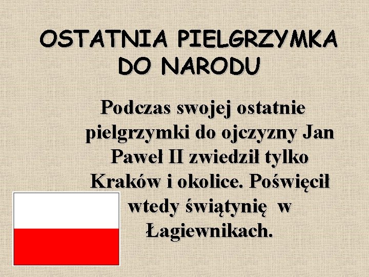 OSTATNIA PIELGRZYMKA DO NARODU Podczas swojej ostatnie pielgrzymki do ojczyzny Jan Paweł II zwiedził