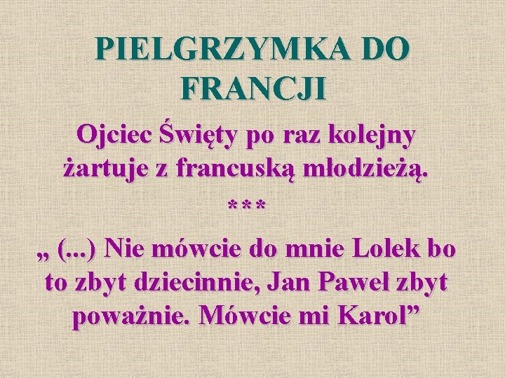 PIELGRZYMKA DO FRANCJI Ojciec Święty po raz kolejny żartuje z francuską młodzieżą. *** „