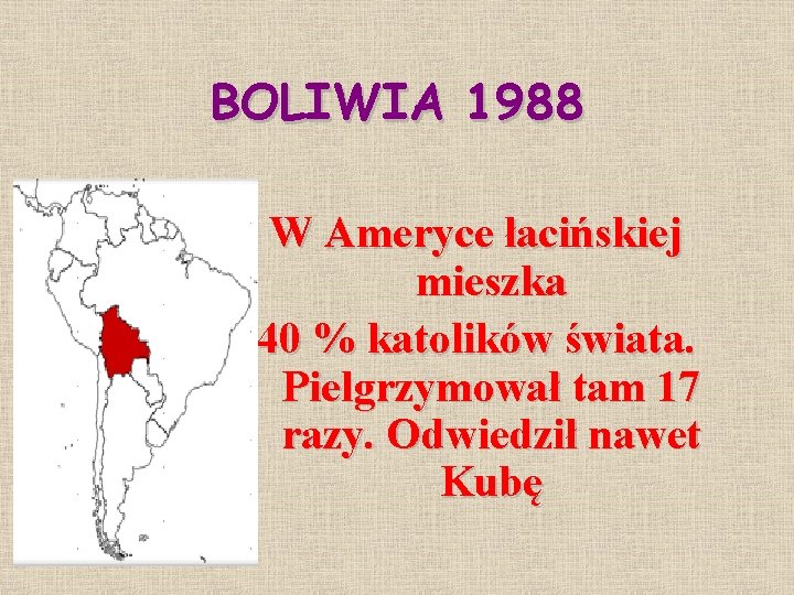 BOLIWIA 1988 W Ameryce łacińskiej mieszka 40 % katolików świata. Pielgrzymował tam 17 razy.