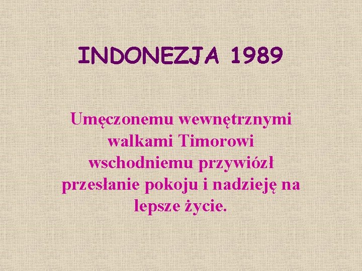 INDONEZJA 1989 Umęczonemu wewnętrznymi walkami Timorowi wschodniemu przywiózł przesłanie pokoju i nadzieję na lepsze