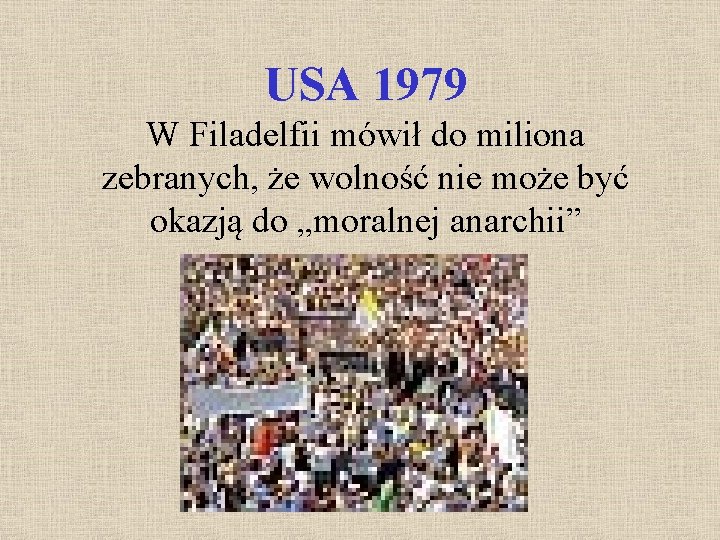 USA 1979 W Filadelfii mówił do miliona zebranych, że wolność nie może być okazją