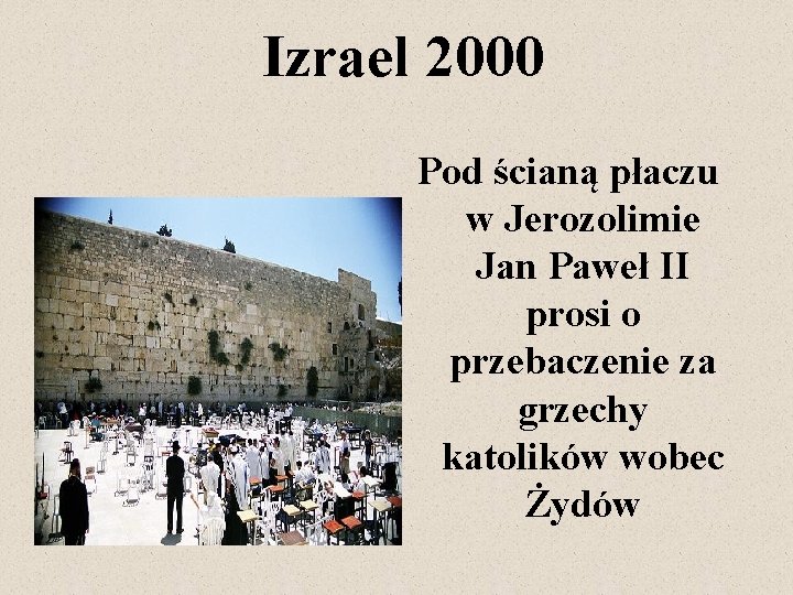 Izrael 2000 Pod ścianą płaczu w Jerozolimie Jan Paweł II prosi o przebaczenie za