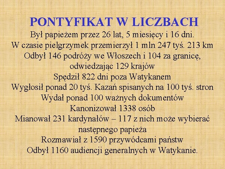 PONTYFIKAT W LICZBACH Był papieżem przez 26 lat, 5 miesięcy i 16 dni. W