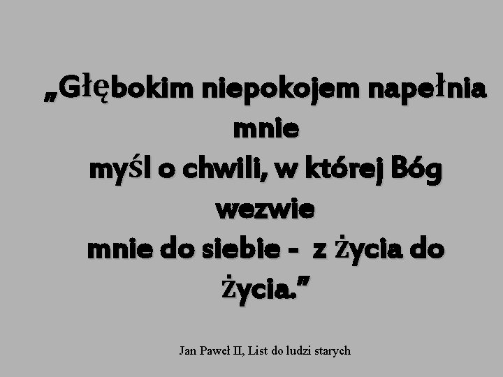 „Głębokim niepokojem napełnia mnie myśl o chwili, w której Bóg „ wezwie mnie do