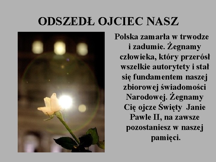 ODSZEDŁ OJCIEC NASZ Polska zamarła w trwodze i zadumie. Żegnamy człowieka, który przerósł wszelkie
