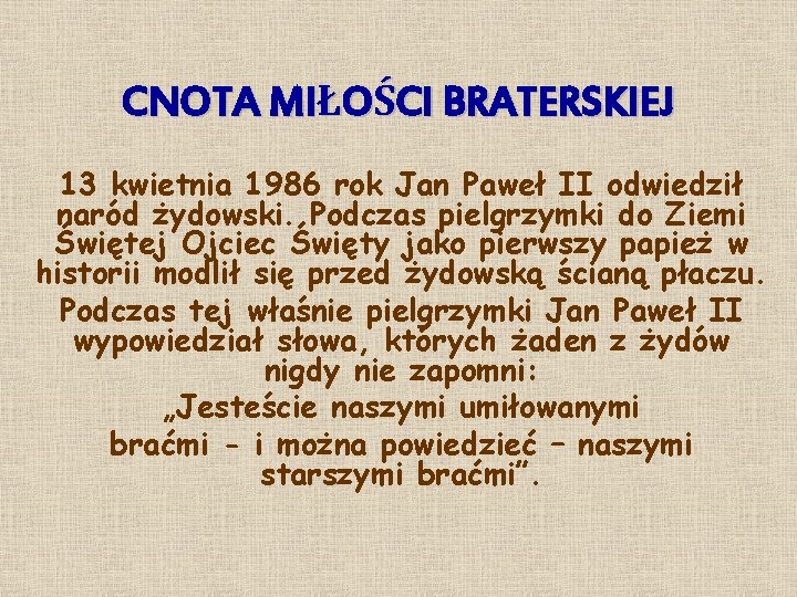 CNOTA MIŁOŚCI BRATERSKIEJ 13 kwietnia 1986 rok Jan Paweł II odwiedził naród żydowski. Podczas