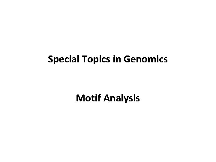Special Topics in Genomics Motif Analysis 