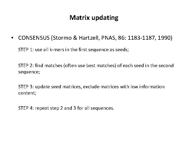 Matrix updating • CONSENSUS (Stormo & Hartzell, PNAS, 86: 1183 -1187, 1990) STEP 1: