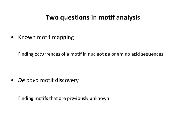 Two questions in motif analysis • Known motif mapping Finding occurrences of a motif