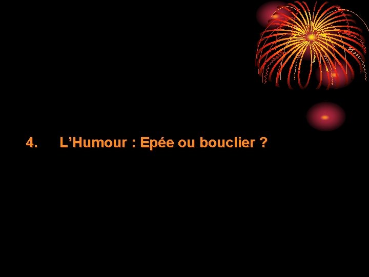 4. L’Humour : Epée ou bouclier ? 