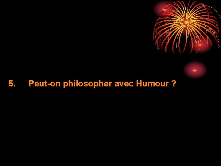 5. Peut-on philosopher avec Humour ? 