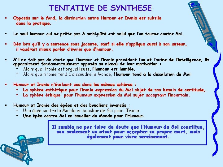 TENTATIVE DE SYNTHESE § Opposés sur le fond, la distinction entre Humour et Ironie