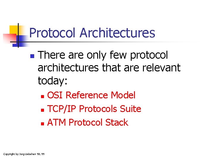 Protocol Architectures n There are only few protocol architectures that are relevant today: OSI