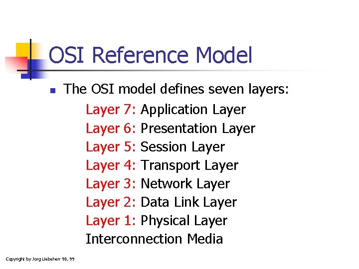 OSI Reference Model n The OSI model defines seven layers: Layer 7: Application Layer