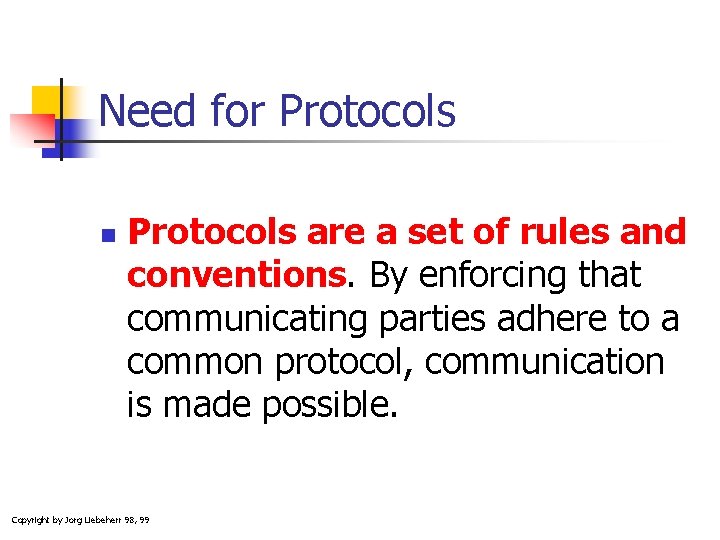 Need for Protocols n Protocols are a set of rules and conventions. By enforcing