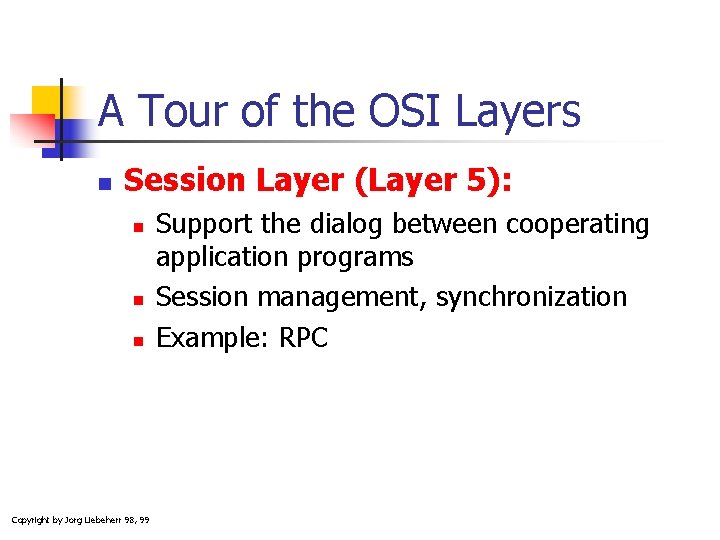 A Tour of the OSI Layers n Session Layer (Layer 5): n n n