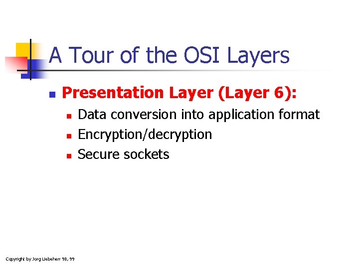 A Tour of the OSI Layers n Presentation Layer (Layer 6): n n n