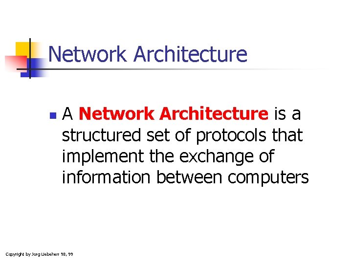 Network Architecture n A Network Architecture is a structured set of protocols that implement