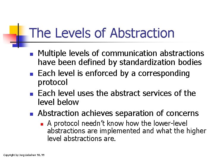 The Levels of Abstraction n n Multiple levels of communication abstractions have been defined