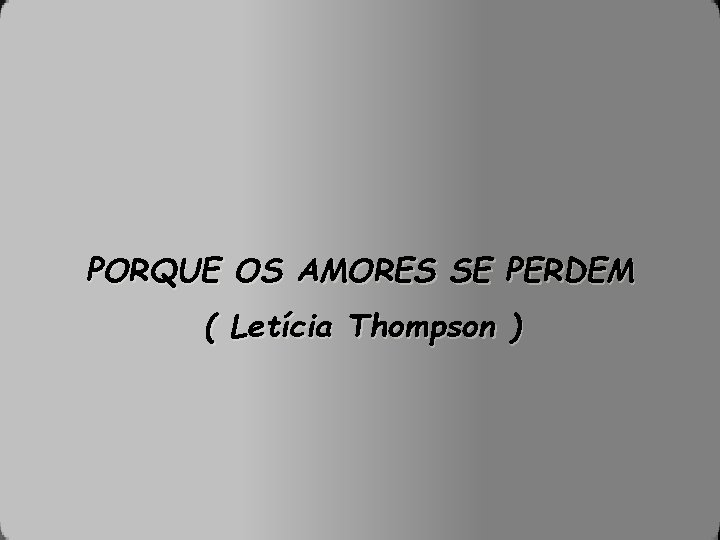 PORQUE OS AMORES SE PERDEM ( Letícia Thompson ) 
