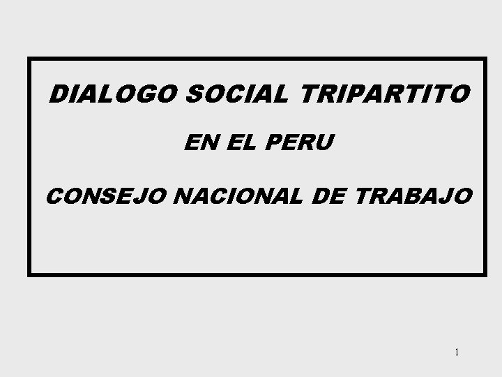 DIALOGO SOCIAL TRIPARTITO EN EL PERU CONSEJO NACIONAL DE TRABAJO 1 