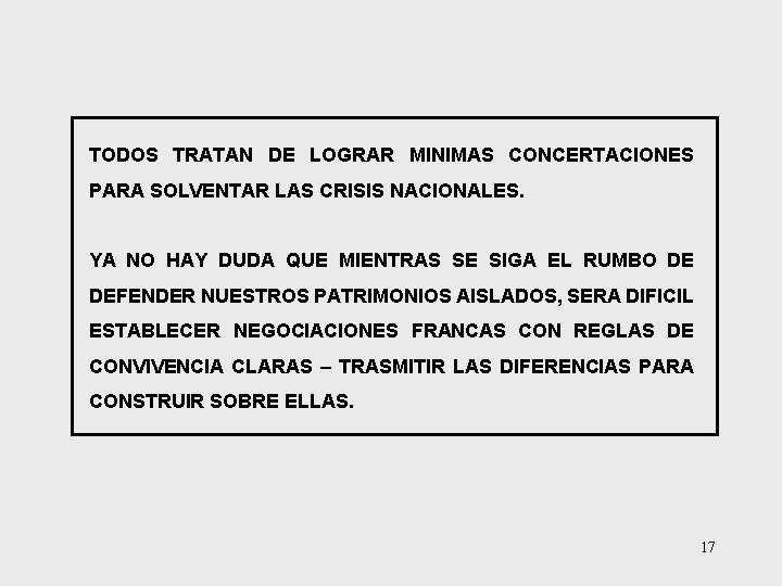 TODOS TRATAN DE LOGRAR MINIMAS CONCERTACIONES PARA SOLVENTAR LAS CRISIS NACIONALES. YA NO HAY