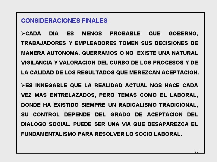 CONSIDERACIONES FINALES ØCADA DIA ES MENOS PROBABLE QUE GOBERNO, TRABAJADORES Y EMPLEADORES TOMEN SUS