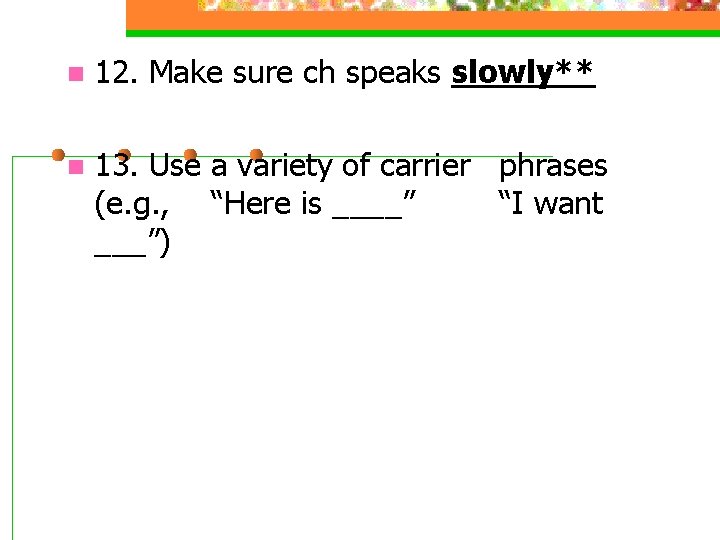 n 12. Make sure ch speaks slowly** n 13. Use a variety of carrier