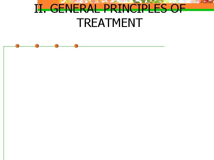 II. GENERAL PRINCIPLES OF TREATMENT 