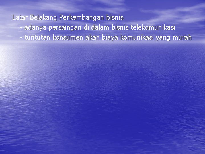 Latar Belakang Perkembangan bisnis - adanya persaingan di dalam bisnis telekomunikasi - tuntutan konsumen