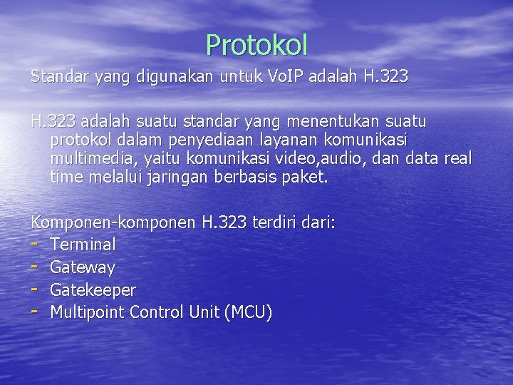 Protokol Standar yang digunakan untuk Vo. IP adalah H. 323 adalah suatu standar yang