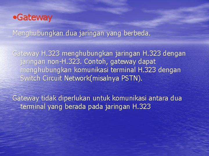  • Gateway Menghubungkan dua jaringan yang berbeda. Gateway H. 323 menghubungkan jaringan H.