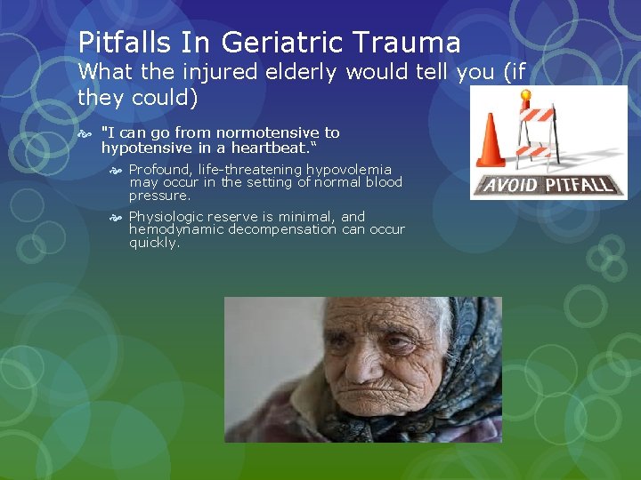 Pitfalls In Geriatric Trauma What the injured elderly would tell you (if they could) Pitfalls In Geriatric Trauma What the injured elderly would tell you (if they could)