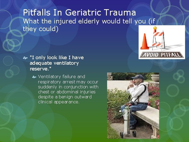 Pitfalls In Geriatric Trauma What the injured elderly would tell you (if they could) Pitfalls In Geriatric Trauma What the injured elderly would tell you (if they could)