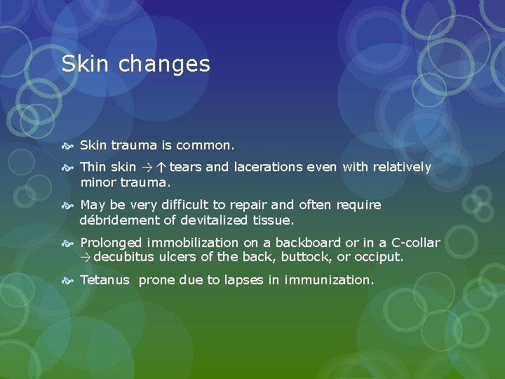 Skin changes Skin trauma is common. Thin skin → ↑ tears and lacerations even Skin changes Skin trauma is common. Thin skin → ↑ tears and lacerations even