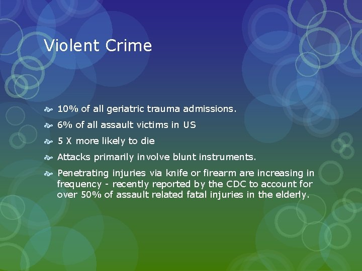 Violent Crime 10% of all geriatric trauma admissions. 6% of all assault victims in Violent Crime 10% of all geriatric trauma admissions. 6% of all assault victims in