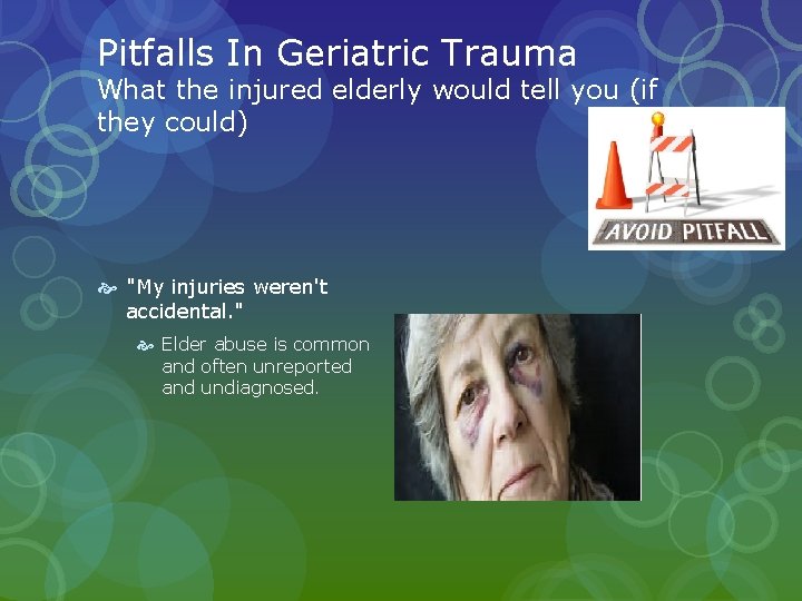 Pitfalls In Geriatric Trauma What the injured elderly would tell you (if they could) Pitfalls In Geriatric Trauma What the injured elderly would tell you (if they could)